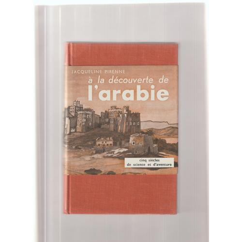 A La Découverte De L' Arabie - Jacqueline Pirenne