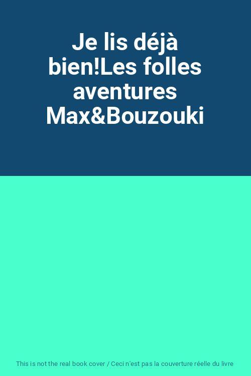 Je lis déjà bien!Les folles aventures Max&Bouzouki
