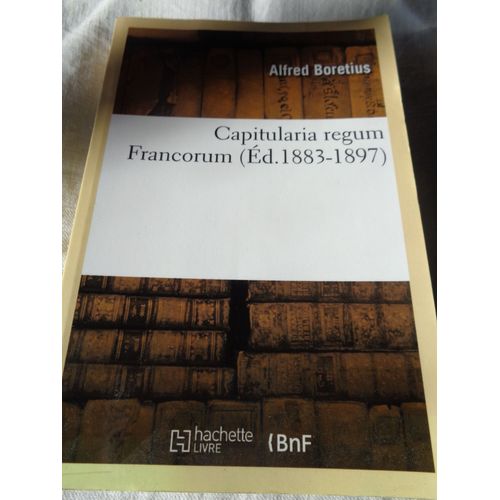 Capitularia Regum Francorum (Éd. 1883-1897) - Alfred Boretius - Bnf/Hachette