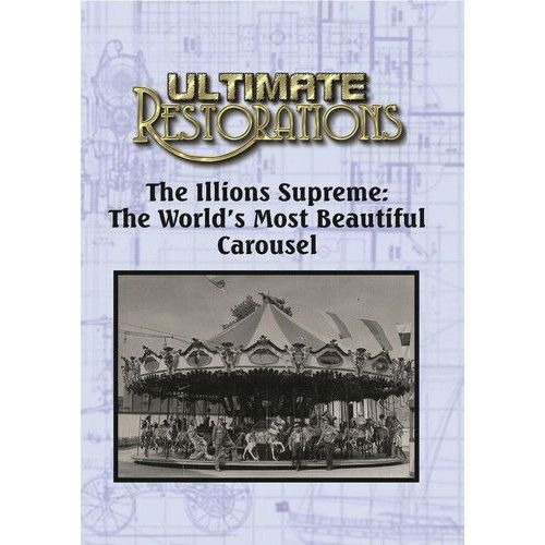 Ultimate Restorations: The Illions Supreme: The World's Most Beautiful Carousel