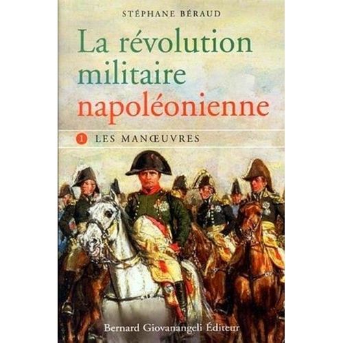La Révolution Militaire Napoléonienne - Tome 1, Les Manoeuvres