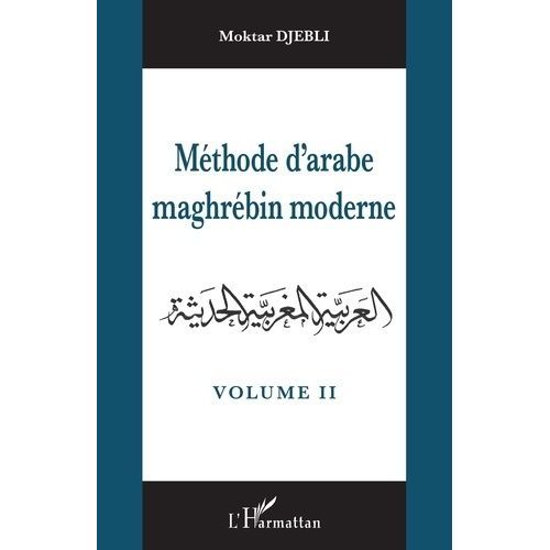 Méthode D'arabe Maghrébin Moderne - Tome 2, Corrigé Des Exercices Et Glossaire Arabe-Français Et Français-Arabe