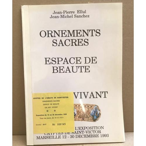Ornements Sacrés-Espace De Beauté -Un Art Vivant / Catalogue De L'exposition Cryptes De Saint Victor Marseille 12-30 Décembre 1993