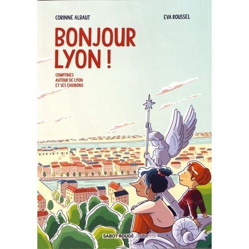 Bonjour Lyon ! - Comptines Autour De Lyon Et Ses Environs