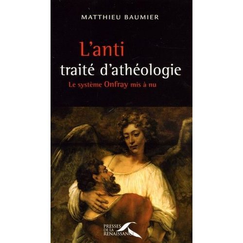 L'anti-Traité D'athéologie - Le Système Onfray Mis À Nu