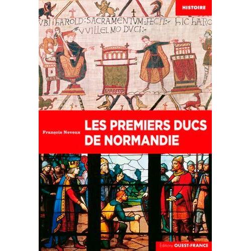 Les Premiers Ducs De Normandie - De Rollon À Guillaume Le Bâtard (911-1066)