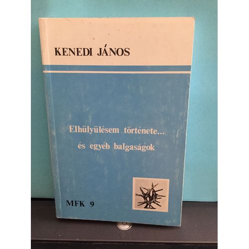 Kenedi Janos : Elhülyülésem Története ... És Egyéb Balgasagok. Mfk 9, Magyar Füzetek 1986