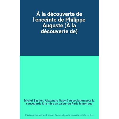 À La Découverte De L'enceinte De Philippe Auguste (À La Découverte De)