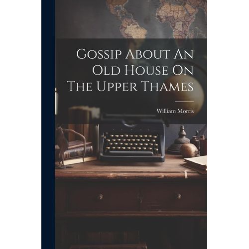 Gossip About An Old House On The Upper Thames