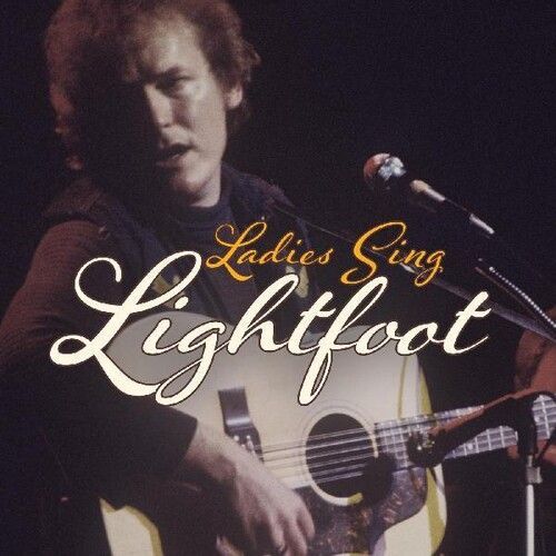 Ladies Sing Lightfoot: Songs Of Gordon Lightfoot (Various Artists) [Cd]