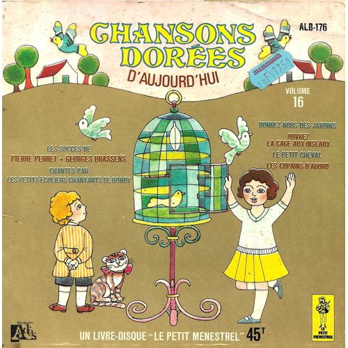 Les Petits Ecoliers Chantants De Bondy : Chansons Dorées De Notre Enfance Volume 16 - Donnez-Nous Des Jardins 3'00 - Ouvrez La Cage Aux Oiseaux 3'00 / Le Petit Cheval 2'35 - Les Copains D'abord 2'20