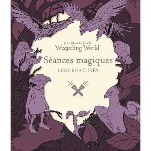 J-K Rowling's Wizarding World - Séances Magiques - Les Créatures