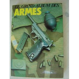 Grand Format /Le Grand Album Des Armes (Regroupe Les N° 155 À 160 De La Gazette Des Armes ( 480 Pages)