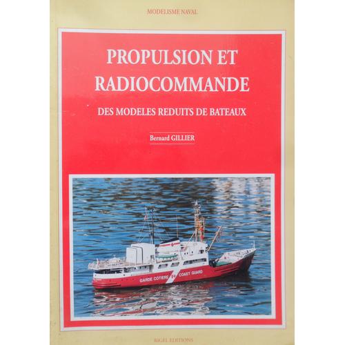 Propulsion Et Radiocommande Des Modèles Réduits De Bateaux - Bernard Gillier