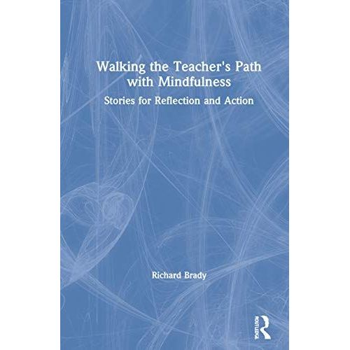 Walking The Teacher's Path With Mindfulness: Stories For Reflection And Action
