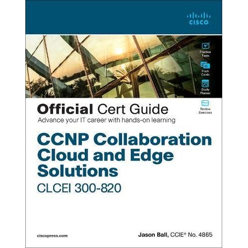 Ccnp Collaboration Cloud And Edge Solutions Clcei 300-820 Official Cert Guide