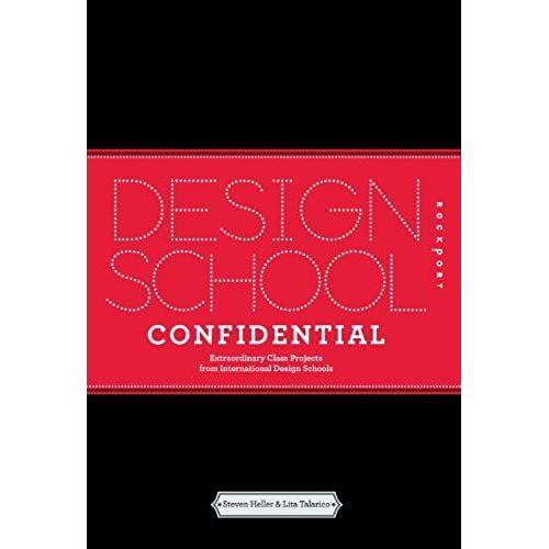 Design School Confidential: Extraordinary Class Projects From The International Design Schools, Colleges, And Institutes