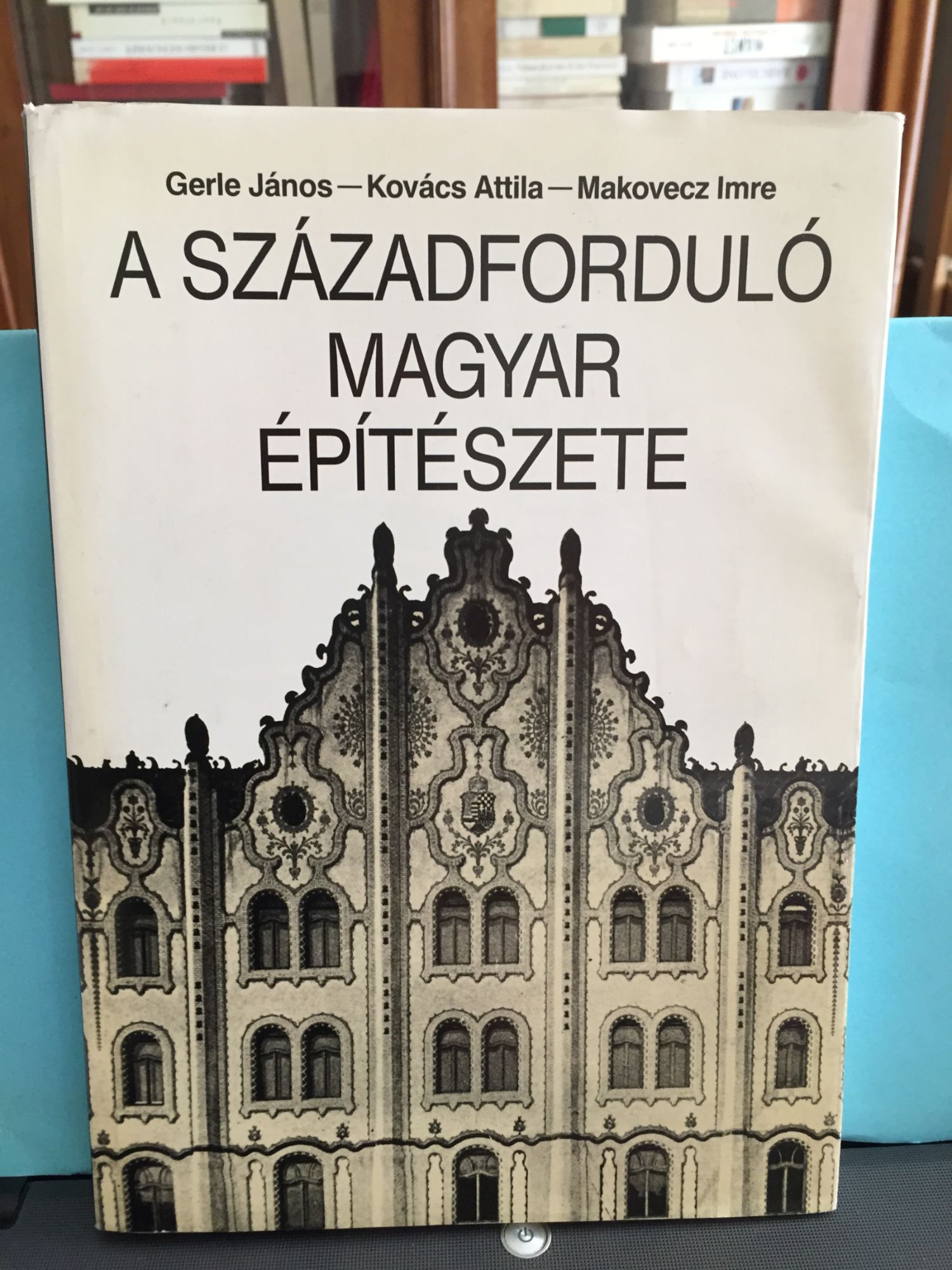 A Szazadfordulo Magyar Épitészete (L'architecture Hongroise Au Tournant Du Siècle, Art Nouveau) Gerle Janos, Kovacs Attila, Makovecz Imre. Szépirodalmi Könyvkiado/Bonex 1990