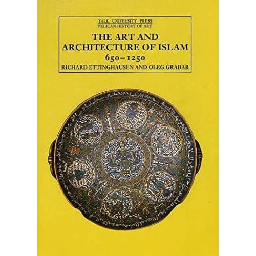 Islamic Art And Architecture, 650-1250 (The Yale University Press Pelican Histor)