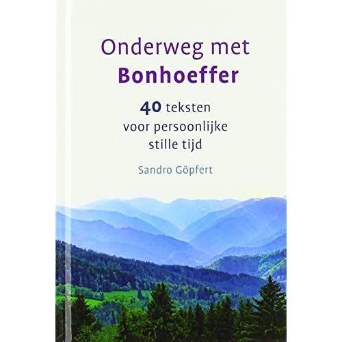 Onderweg Met Bonhoeffer: 40 Teksten Voor Persoonlijke Stille Tijd