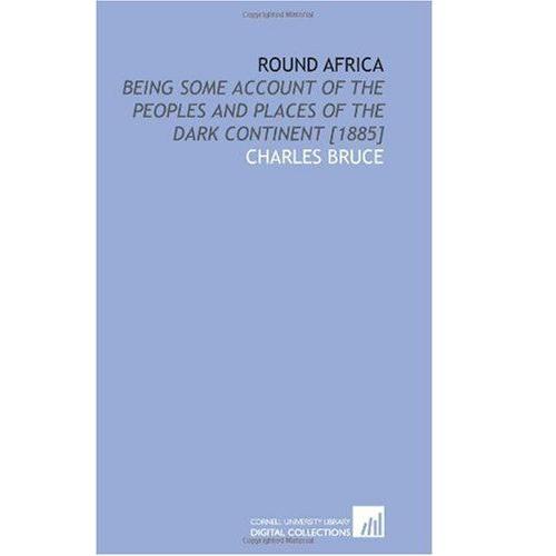 Round Africa: Being Some Account Of The Peoples And Places Of The Dark Continent [1885]