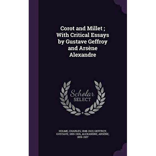 Corot And Millet ; With Critical Essays By Gustave Geffroy And Arsène Alexandre