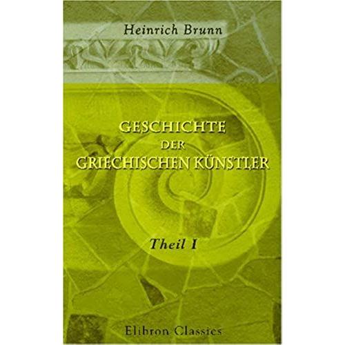 Geschichte Der Griechischen Künstler: Theil 1