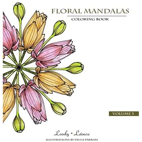 Floral Mandalas | Volume 3: Lovely Leisure Coloring Book