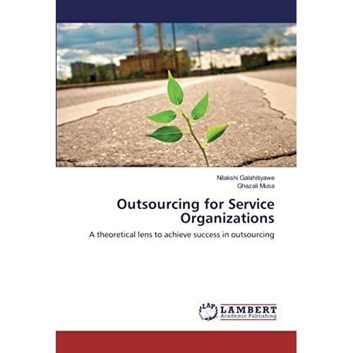 Outsourcing For Service Organizations: A Theoretical Lens To Achieve Success In Outsourcing