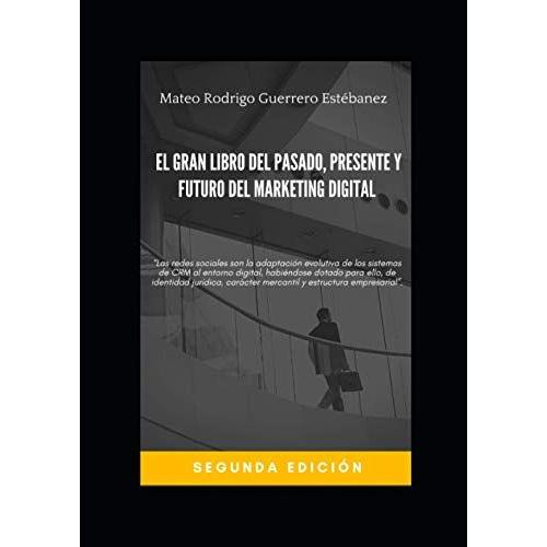 El Gran Libro Del Pasado, Presente Y Futuro Del Marketing Digital (Informes De Management Digital)