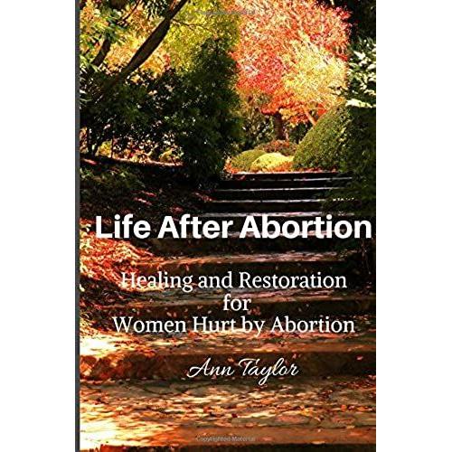 Life After Abortion: Healing And Restoration For Women Hurt By Abortion