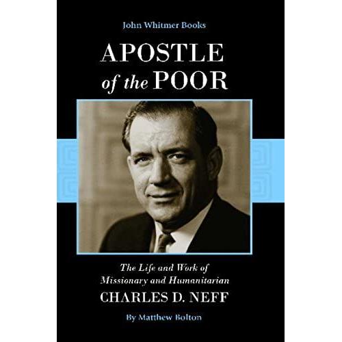 Apostle Of The Poor: The Life And Work Of Missionary And Humanitarian Charles D. Neff