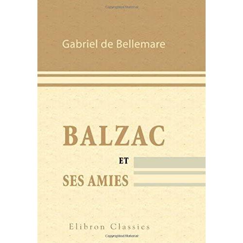 Balzac Et Ses Amies: Par Gabriel Ferry [Pseud.]