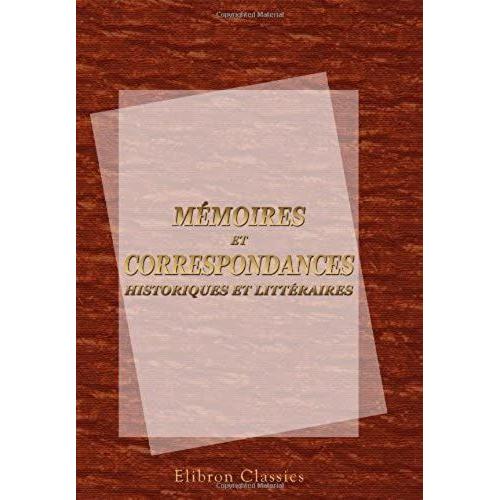 Mémoires Et Correspondances Historiques Et Littéraires: Inédits - 1726 À 1816 - Publiés Par Charles Nisard