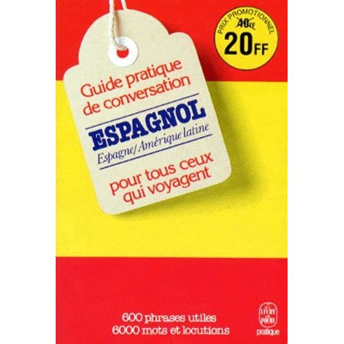Guide Pratique De Conversation Espagnol - Pour Tous Ceux Qui Voyagent