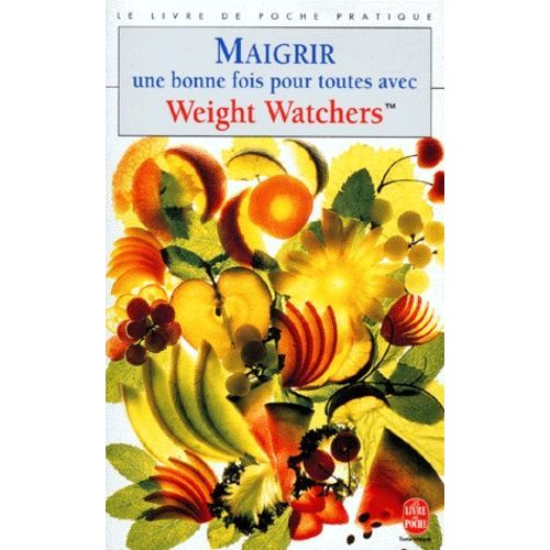 Maigrir Une Bonne Fois Pour Toutes Avec Weight Watchers