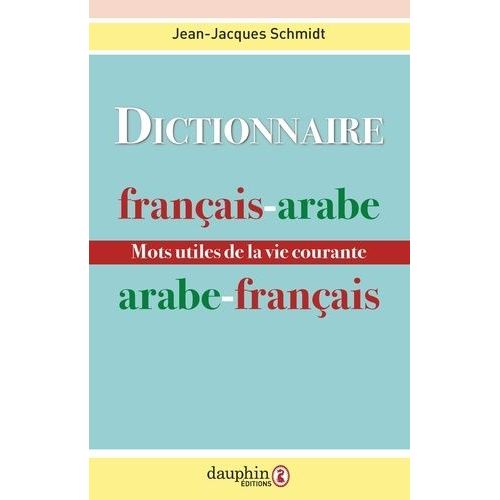 Dictionnaire Francais-Arabe Et Arabe-Francais - Mots Utiles De La Vie Courante