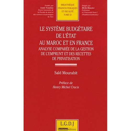 Le Système Budgétaire De L'etat Au Maroc Et En France - Analyse Comparée De La Gestion De L'emprunt Et Des Recettes De Privatisation