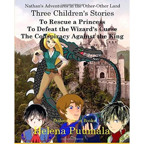 Adventures In The Other-Other Land: Three Children's Stories: To Rescue A Princess, To Defeat The Wizard's Curse And A Conspiracy Against The King