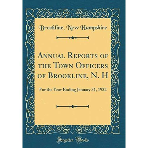 Annual Reports Of The Town Officers Of Brookline, N. H: For The Year Ending January 31, 1932 (Classic Reprint)