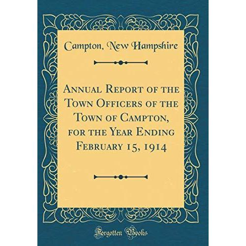 Annual Report Of The Town Officers Of The Town Of Campton, For The Year Ending February 15, 1914 (Classic Reprint)