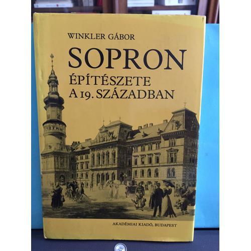 Winkler Gabor, Sopron Épitészete A 19. Szazadban. L'architecture De Sopron Au 19ème Siècle. Akadémiai Kiado, Budapest 1988