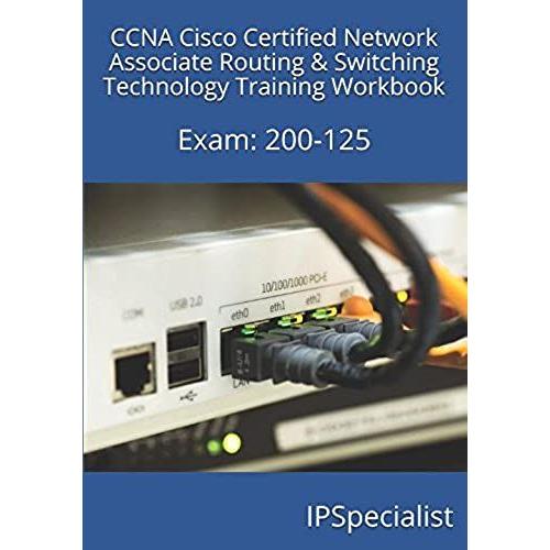 Ccna Cisco Certified Network Associate Routing & Switching Technology Training Workbook: Exam: 200-125