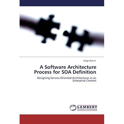 A Software Architecture Process For Soa Definition: Designing Service-Oriented Architectures In An Enterprise Context