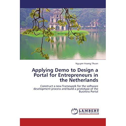 Applying Demo To Design A Portal For Entrepreneurs In The Netherlands: Construct A New Framework For The Software Development Process And Build A Prototype Of The Business Portal