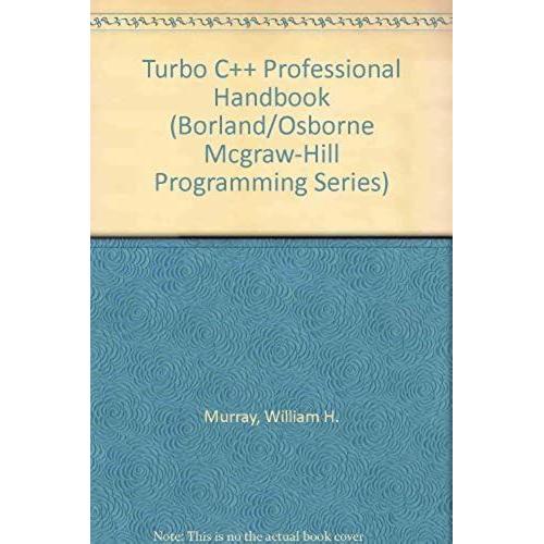 Turbo C++ Professional Handbook (Borland/Osborne Mcgraw-Hill Programming Series)