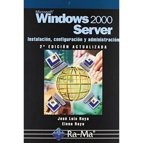 Windows 2000 Server : Instalación, Configuración Y Administración