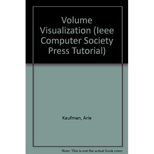 Volume Visualization (Ieee Computer Society Press Tutorial)