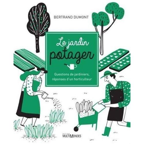 Le Jardin Potager - Questions De Jardinier, Réponses D'un Horticulteur