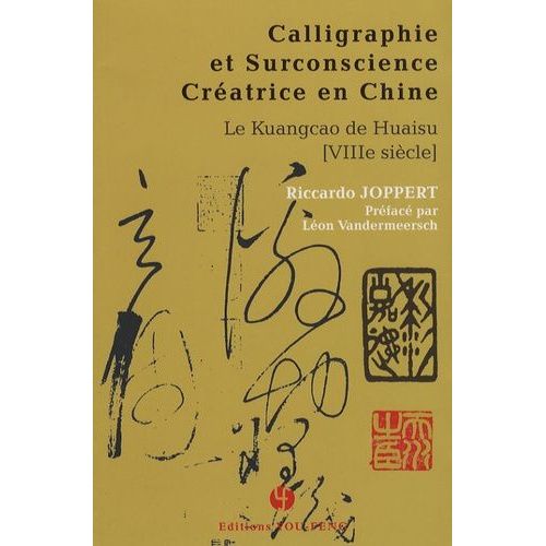 Calligraphie Et Surconscience Créatrice En Chine - Le Kuangcao De Huaisu (Viiie Siècle)